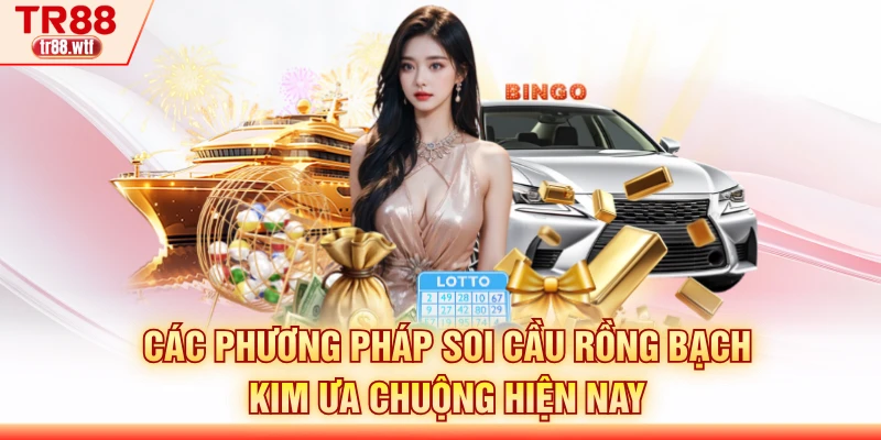 Các phương pháp soi cầu rồng bạch kim ưa chuộng hiện nay