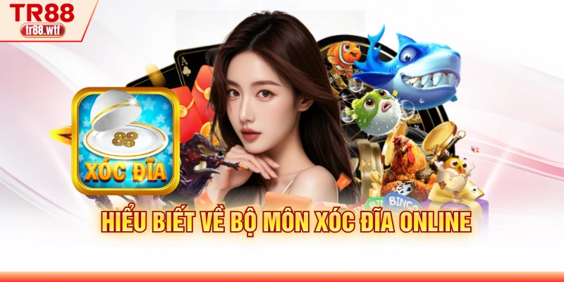 Hiểu biết về bộ môn Xóc đĩa online