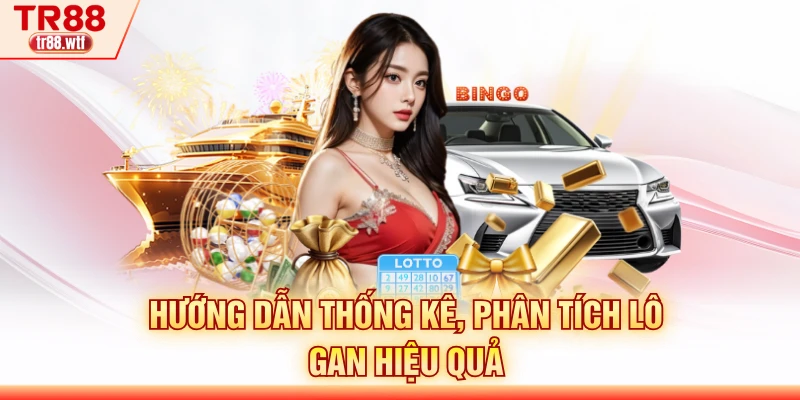 Hướng dẫn thống kê, phân tích lô gan hiệu quả